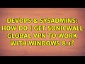 DevOps & SysAdmins: How do I get SonicWALL Global VPN to work with Windows 8.1? (4 Solutions!!)