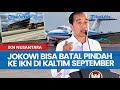 Jokowi bisa Batal Pindah ke IKN di Kaltim September 2024, Sebut Banyak yang Belum Selesai