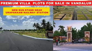 PREMIUM VILLA  PLOTS FOR SALE IN VANDALUR NEW BUS STAND NEAR URAPAKKAM RAILWAY STATION