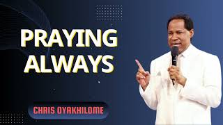 PRAYING ALWAYS - Pastor Chris Oyakhilome Ph.D