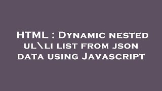 HTML : Dynamic nested ul\li list from json data using Javascript