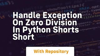 handle exception on zero division in python shorts short