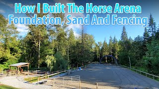 How I Built The All Weather Horse Arena: Foundation, Sand And Fencing