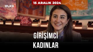 Girişimci Kadınlar - 15 Aralık 2024