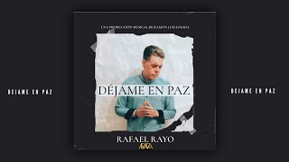 RAFAEL RAYO ~ DÉJAME EN PAZ