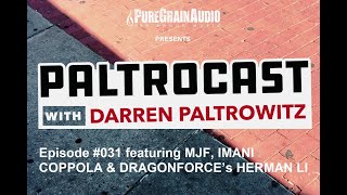 Paltrocast With Darren Paltrowitz: Episode #031 - MJF, Imani Coppola & Dragonforce's Herman Li