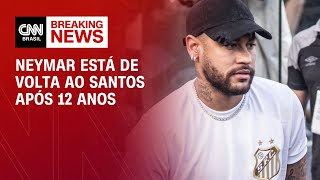 Neymar está de volta ao Santos após 12 anos | BASTIDORES CNN