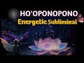 Ho oponopono Prayer Subliminal for fast Healing... Supe Charge Subliminal for all type Healing