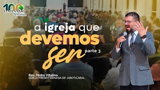 A Igreja que DEVEMOS SER! (parte 3) - Rev. Pedro Vitalino - Igreja Presbiteriana de Jaboticabal