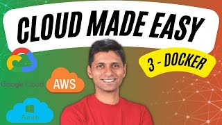 Cloud Computing Tutorial for Beginners | 3 - Docker | AWS, Azure and Google Cloud