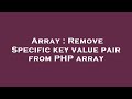 Array : Remove Specific key value pair from PHP array