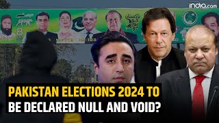 Pakistan Elections 2024 to be declared null and void?