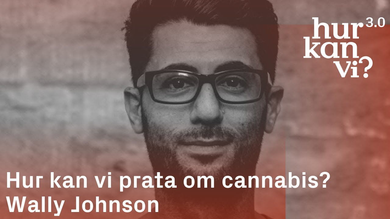 Wally Johnson - Hur Kan Vi Prata Om Cannabis? - YouTube