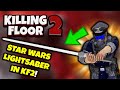 Killing Floor 2 | WE NOW HAVE A LIGHTSABER FROM STAR WARS! - Epic Animations As Well!