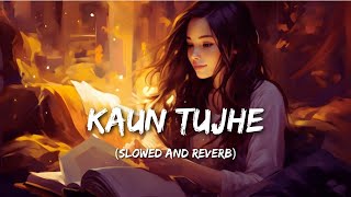 Kaun Tujhe (Slowed and Reverb) - Female voice | Lofi Version | MS Dhoni Untold Story