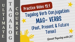 TAGALOG EXERCISE 13.1  - MAG- VERBS CONJUGATION (PAST, PRESENT AND FUTURE TENSES)