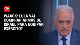 Waack: Lula vai comprar armas de Israel para equipar Exército? | WW