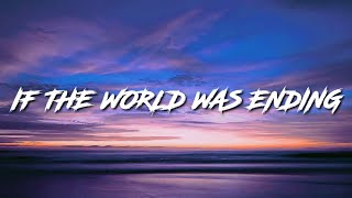 If The World Was Ending (Lyrics)