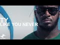 Ty - Like You Never