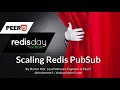 Scaling Redis PubSub with Shahar Mor - Redis Labs