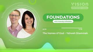 The Names of God - Yahweh Shammah || Foundations with Mandy \u0026 Robbo