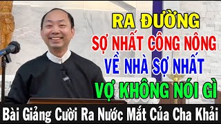 ĐỐ AI KHÔNG CƯỜI - RA ĐƯỜNG SỢ NHẤT CÔNG NÔNG VỀ NHÀ SỢ NHẤT VỢ KO NÓI GÌ | Lm Phêrô Nguyễn Văn Khải