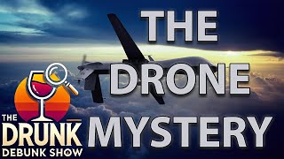 The Drunk Debunk Show ep. 29 | The DRONE Mystery