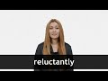 How to pronounce RELUCTANTLY in American English