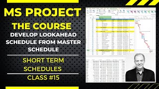 HOW TO DEVELOP SHORT TERM LOOKAHEAD SCHEDULES FROM MASTER PROJECT SCHEDULE, MS PROJECT THE COURSE 15