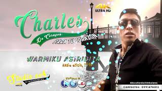 CHARLES DE CORAZON - PARA TU CORAZON // TEMA: WARMIKU ASIRIDITA 2019 #CHIMBOLEMA_RECORDS