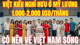 Việt Kiều nghỉ hưu ở Mỹ lương 1.000–2.000 USD/tháng có nên về Việt Nam sống những năm tháng cuối đời