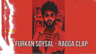 Furkan Soysal - Ragga Clap New Remix  Song 2023