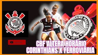 CBF muda data e horário de partida Corinthians e Ferroviária