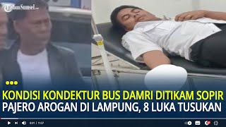 Kondisi Kondektur Damri Ditikam Sopir Pajero Arogan di Lampung, Alami Luka di Tangan dan Dada