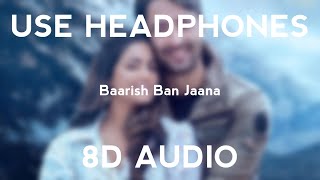 Baarish Ban JaanaI 8D Audio I  Payal dev x Stebin ben