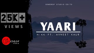 YAARI | Lyrical | Nikk ft. Avneet Kaur | Female Version | Dewdrop Studio