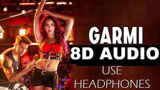 Garmi Song (8D Audio/Lyrics | Street Dancer 3D | Varun D, Nora F, Shraddha K, Badshah, Neha K | Remo