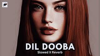 DIL DOOBA _ Khakee // Slowed X Reverb