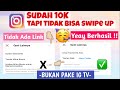 SUDAH 10K TAPI TIDAK BISA SWIPE UP INSTAGRAM | CARA MENGAKTIFKAN SWIPE UP INSTAGRAM 2021