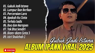 GUBUK JADI ISTANA - IPANK FULL ALBUM TERBAIK (LIRIK) LUMPUR DAN BERLIAN - LAGU POP MELAYU TERBARU