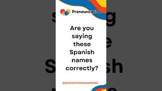 Are you saying these Spanish names correctly?