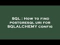 SQL : How to find postgresql uri for SQLALCHEMY config