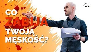 Co ZABIJA Twoją męskość?