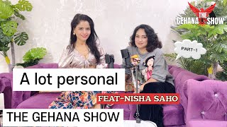 THE GEHANA SHOW | NISHA SAHU | PART -1 | मै खुद से खुद की ले लेती हू | बडा और मोटा अच्छा लगता है