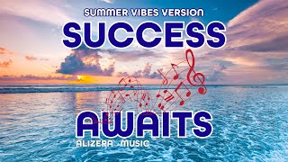 Success Awaits - Summer Vibes Version | #AlizeraMusic #MotivationalMusic #PositiveMusic