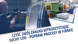 Czyść zakład wykorzystując suchy lód, popraw procesy w firmie