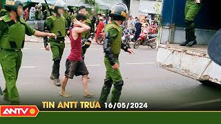 Tin tức an ninh trật tự nóng, thời sự Việt Nam mới nhất 24h trưa ngày 16/5 | ANTV