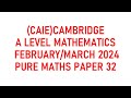 9709/32/f/m/24  FEBRUARY MARCH 2024 A LEVEL MATHS 9709  PAPER 32| PURE MATHS | 9709/32/F/M/24