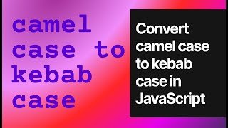 Convert camel case to kebab case in JavaScript