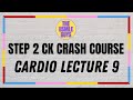 USMLE Guys Step 2 CK Crash Course: Cardio Lecture 9